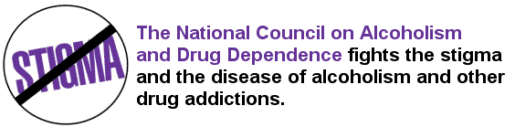The National Council on Alcoholism and Drug Dependence fights the stigma and the disease of alcoholism and other drug addictions.