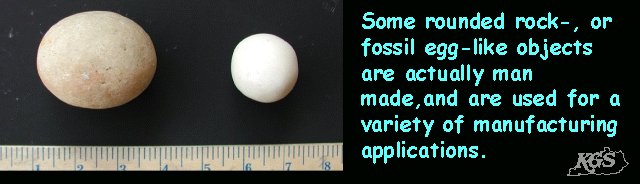 some rounded rock-, or fossil egg-like objects are actually man made. 
