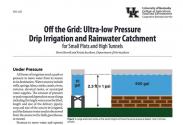 Cover of Off the Grid: Ultra-low Pressure Drip Irrigation and Rainwater Catchment for Small Plots and High Tunnels (HO-120)
